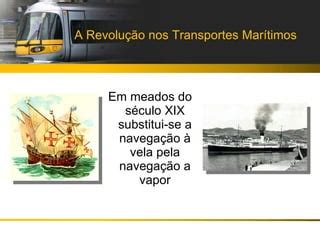 Qual Invenção Revolucionou O Transporte Marítimo No Século Xv - A Revolução dos Transportes | PPT