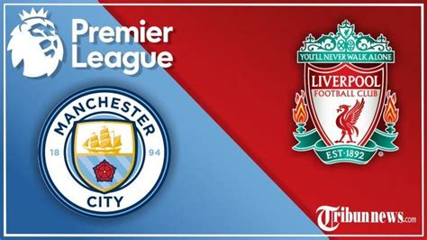 Fakta Menarik Jelang Manchester City Vs Liverpool Peluang Hujan Kartu