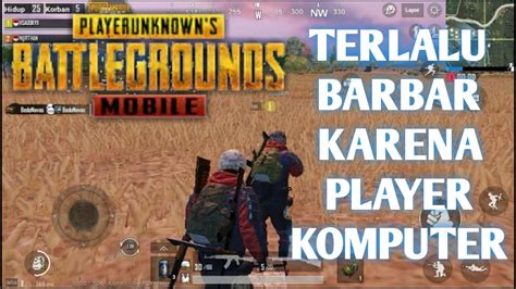 Pubg Mobile Terlalu Bar Bar Youtube