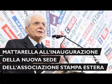 Mattarella Allinaugurazione Della Nuova Sede Dellassociazione Stampa