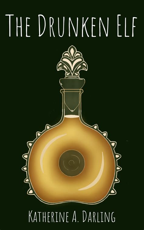 The Drunken Elf A First Being Novel 1 By Katherine A Darling
