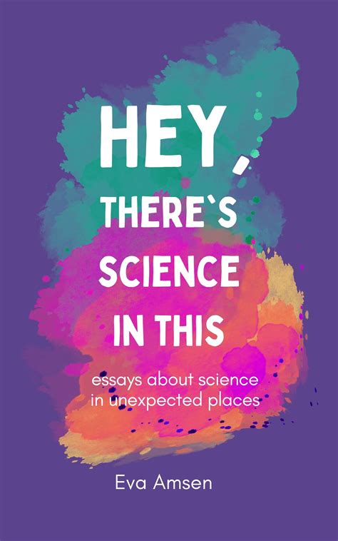 Hey, There's Science In This: Essays about science in unexpected places