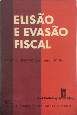 Elisao E Evasao Fiscal - Elisão e evasão fiscal by Antônio Roberto Sampaio Dória