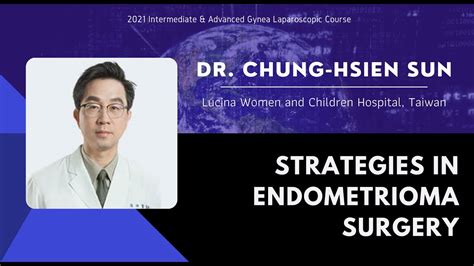 Dr Chung Hsien Sun Strategies In Endometrioma Surgery Youtube