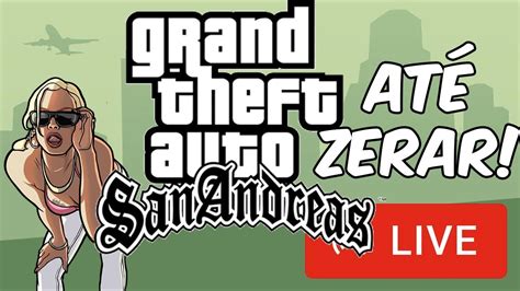 GTA SAN ANDREAS ATE ZERAR AO VIVO YouTube