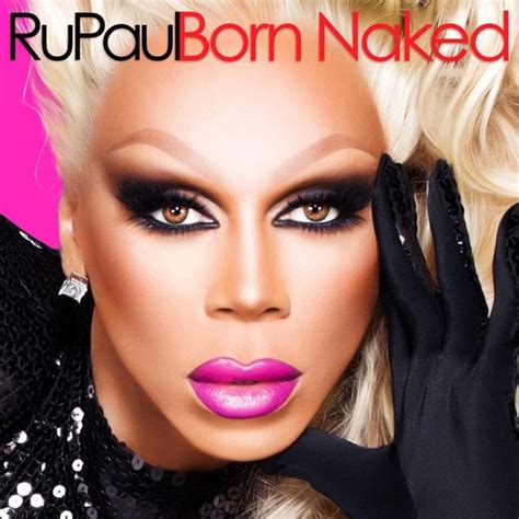 RuPaul Born Naked Lyrics And Tracklist Genius