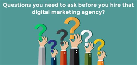 Questions You Need To Ask Before You Hire That Digital Marketing Agency