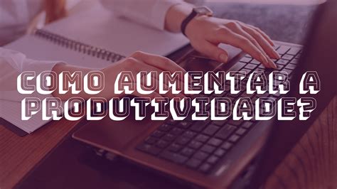 Como Aumentar A Produtividade Em Sua Operação De Frota