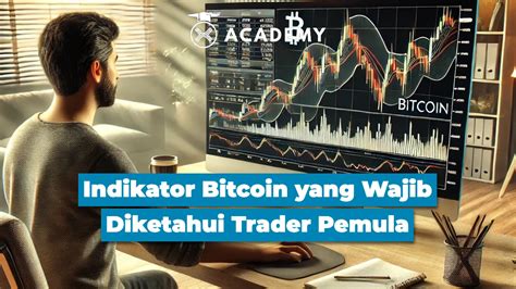 Indikator Bitcoin Yang Wajib Diketahui Trader Pemula