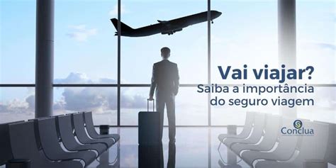 Vai Viajar Saiba a Importância do Seguro Viagem Conclua Seguros e