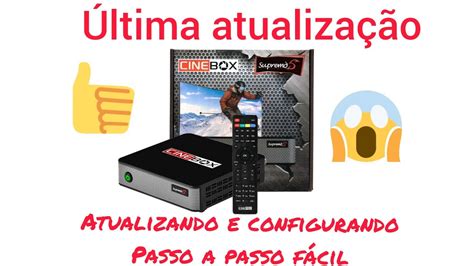 Como Atualizar E Configurar Corretamente O Aparelho Cinebox Supremo S