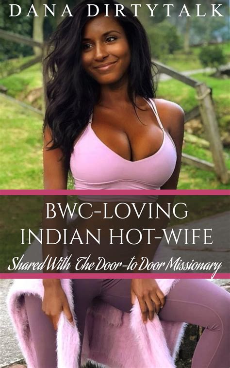 BWC Loving Indian Hot Wife Shared With The Door To Door Missionary By Dana Dirtytalk Goodreads