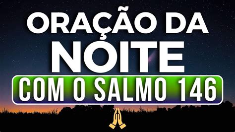 SALMO 146 a PODEROSA ORAÇÃO da NOITE Confie Totalmente no SENHOR