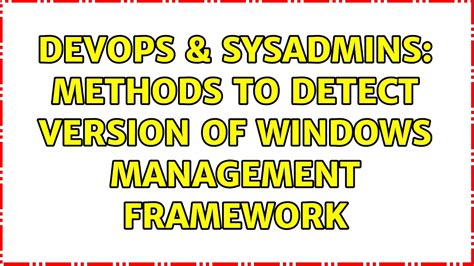 Devops Sysadmins Methods To Detect Version Of Windows Management