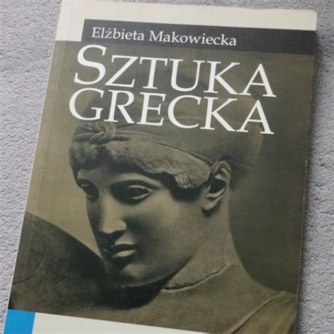 Sztuka grecka Elżbieta Makowiecka Poznań Kup teraz na Allegro