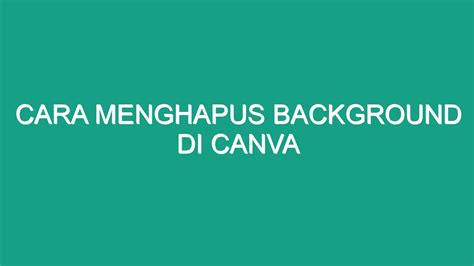 Cara Menghapus Background Di Canva Geograf