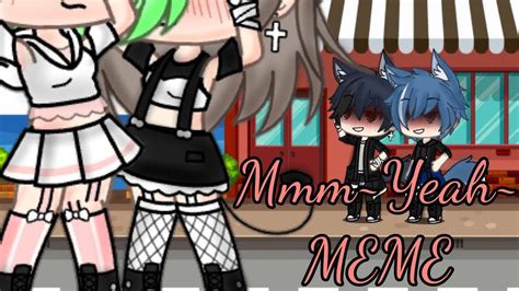 Mmm Yeah Meme Gacha Life Hope You Enjoy TvT YouTube