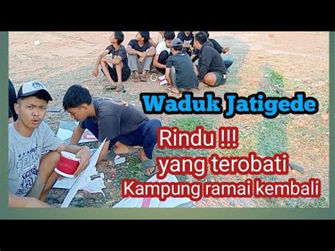 Waduk Jatigede Rindu Yang Terobati Kampung Ramai Kembali YouTube