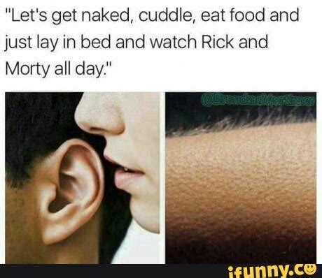 Stolen Memes And Weird Stuff Let S Get Naked Cuddle Eat Food And Just Lay In Bed And Watch