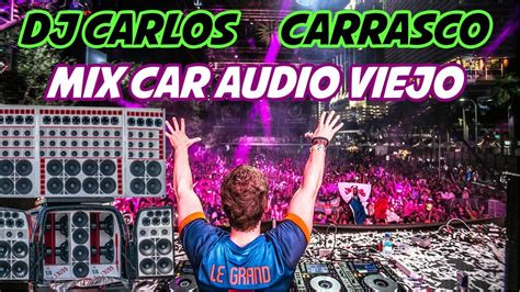 Dj Carlos Carrasco Mix Car Audio Viejo Doble Tono Youtube