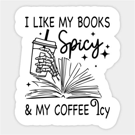 I Like My Books Spicy And My Coffee Icy Spicy Book Coffee I Like My