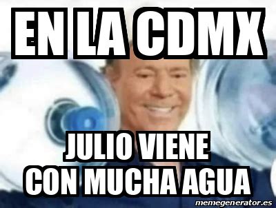 Meme Personalizado En La Cdmx Julio Viene Con Mucha Agua