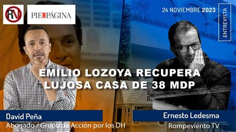 Emilio Lozoya Recupera Lujosa Casa De 38 Mdp YouTube