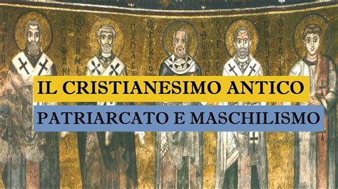 Il Cristianesimo Antico Fra Patriarcato E Maschilismo YouTube