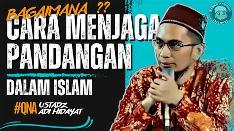 Tips Menjaga Pandangan Dalam Islam Ustadz Adi Hidayat Youtube