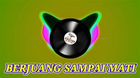 Berjuang Sampai Mati Dj Remix Youtube