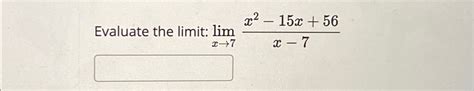 Solved Evaluate The Limit Limx→7x2 15x56x 7