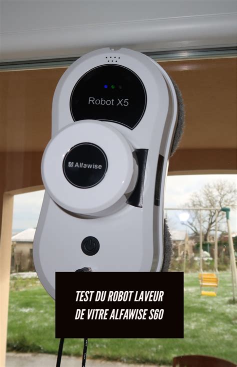 Test Du Robot Laveur De Vitre Alfawise S60 Paradoxe Temporel