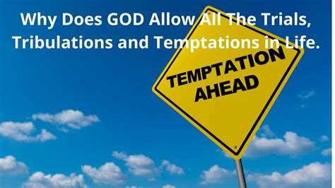 Why Does God Allow All The Trials Tribulations And Temptations Is Our