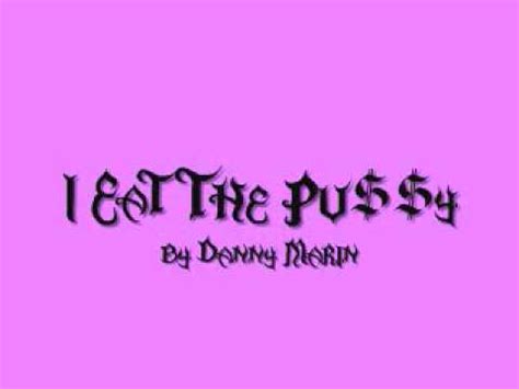 Danny Marin I Eat The Pussy Lyrics