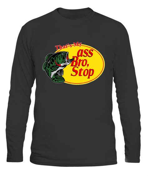 That S My Ass Bro Stop Fishing T Shirt Ellie Shirt