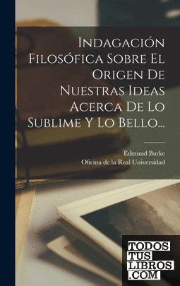 Indagación Filosófica Sobre El Origen De Nuestras Ideas Acerca De Lo