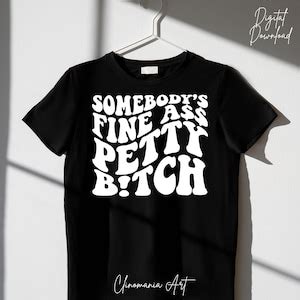 Somebody S Fine Ass Petty Btch Svg Somebodys Fine Ass Funny Shirt Svg Sarcastic Svg Fine Ass