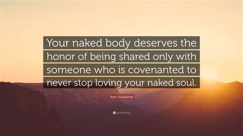 Ann Voskamp Quote Your Naked Body Deserves The Honor Of Being Shared Only With Someone Who Is