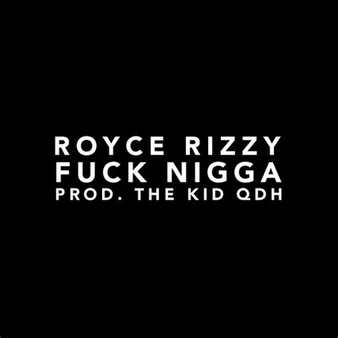 Stream FUCK NIGGA By Royce Rizzy Listen Online For Free On SoundCloud