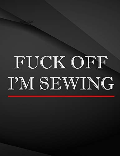 Fuck Off I M Sewing Jottings Drawings Black Background White Text