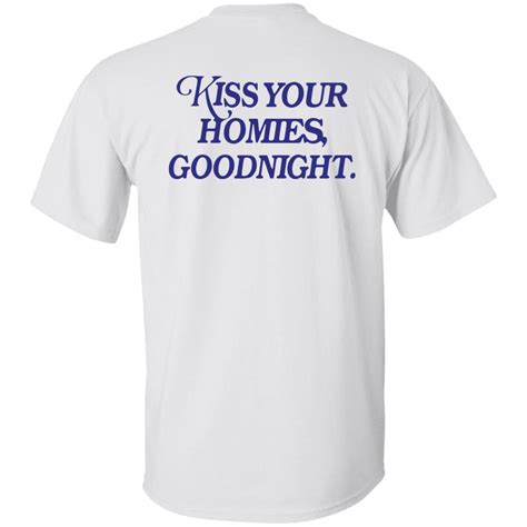 Kiss Your Homies Goodnight Shirt