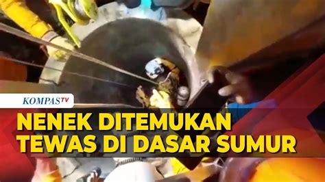 Tak Pulang Berhari Hari Nenek Ini Ditemukan Di Dasar Sumur Youtube