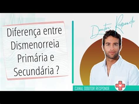 Dismenorreia Primaria E Secundaria - Diferença entre Dismenorreia Primária e Secundária ? - Doutor Responde ...