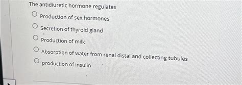 Solved The Antidiuretic Hormone RegulatesProduction Of Sex Chegg