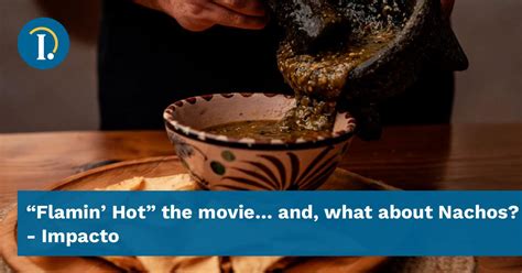 Flamin Hot The Movie And What About Nachos Impacto