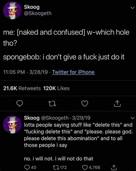 Me Naked And Confused W Which Hole Tho Spongebob I Don T Give A Fuck Just Do It Pm