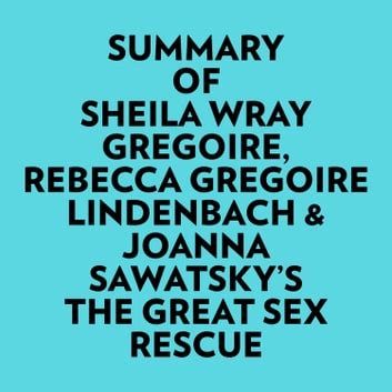 Summary Of Sheila Wray Gregoire Rebecca Gregoire Lindenbach Joanna Sawatsky S The Great Sex