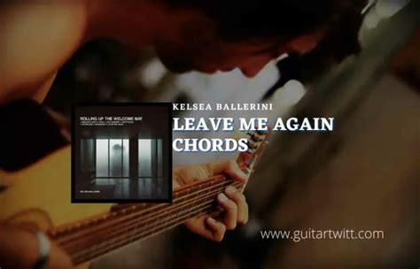 Leave Me Again Chords By Kelsea Ballerini Guitartwitt