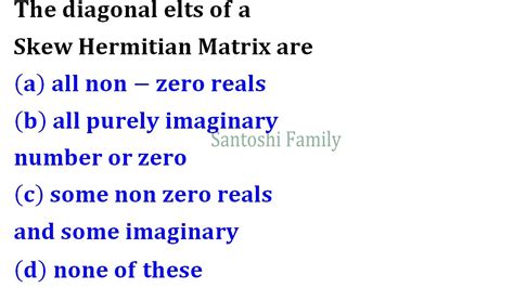 Diagonal Elements Of Skew Hermitian Matrix Are Either Zero Or Purely