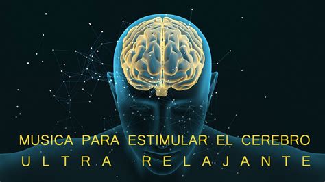 Musica Para Estimular El Cerebro Ultra Relajante 100 Relajantes E